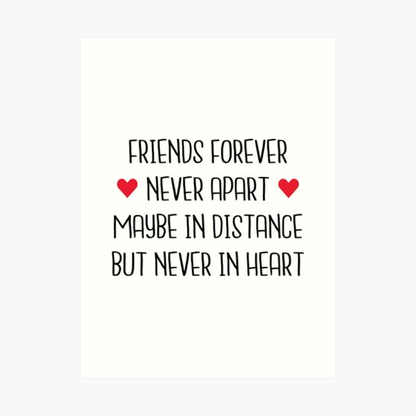 Long Distance Friendship Friends Forever Never Apart Maybe In Distance But Never In Heart Art Print By Drakouv Redbubble