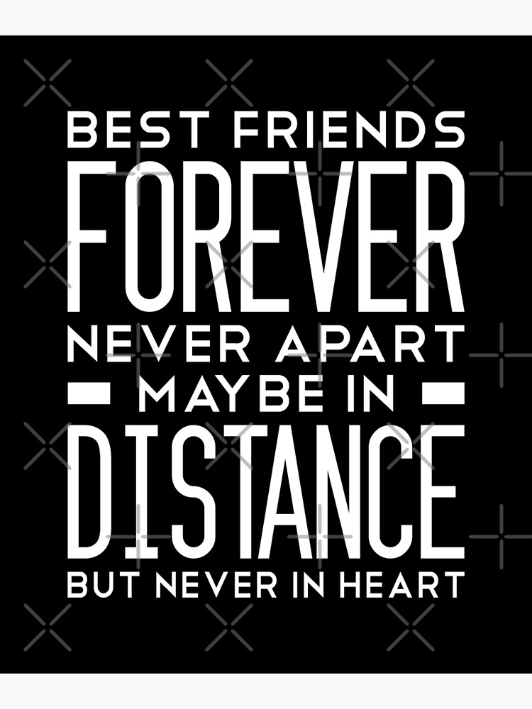 "Long Distance Friendship Best Friends Forever Never Apart Maybe In