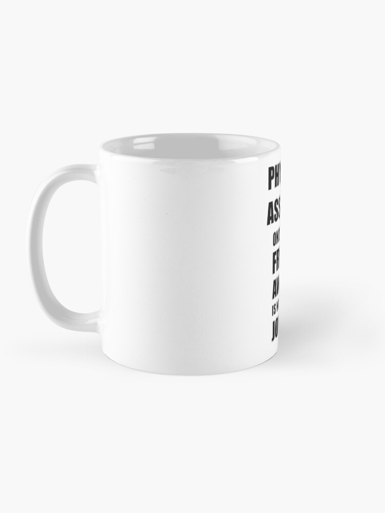 Alternate view of Physician Assistant Because Freaking Awesome Is Not an Actual Job Title Funny Coworker Gift Idea Mug