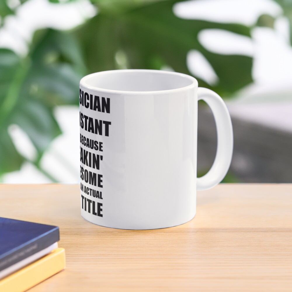 Physician Assistant Because Freaking Awesome Is Not an Actual Job Title Funny Coworker Gift Idea Mug