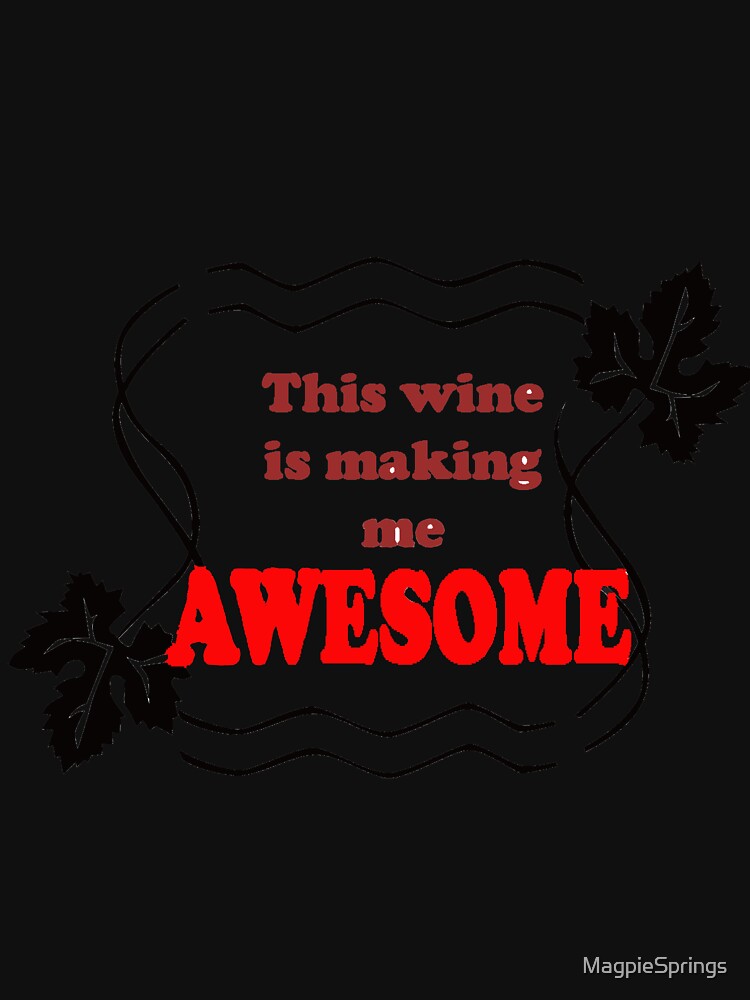 Thumbnail 7 of 7, Active T-Shirt, This wine is making me Awesome - Magpie Springs - Adelaide Hills Wine Region - Fleurieu Peninsula - South Australia designed and sold by MagpieSprings.