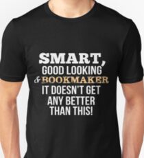Bookmaker Funny Gift - Smart,Good Looking Unisex T-Shirt