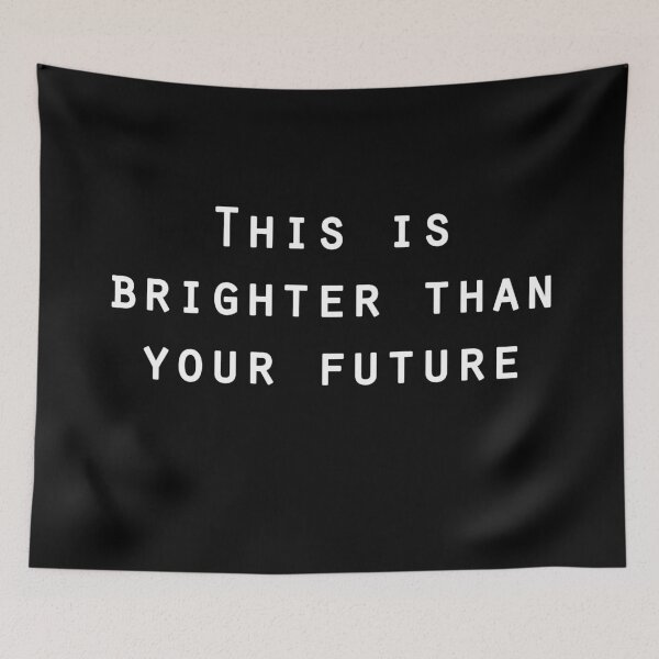 Item preview, This is brighter than your future designed and sold by saTanja _.