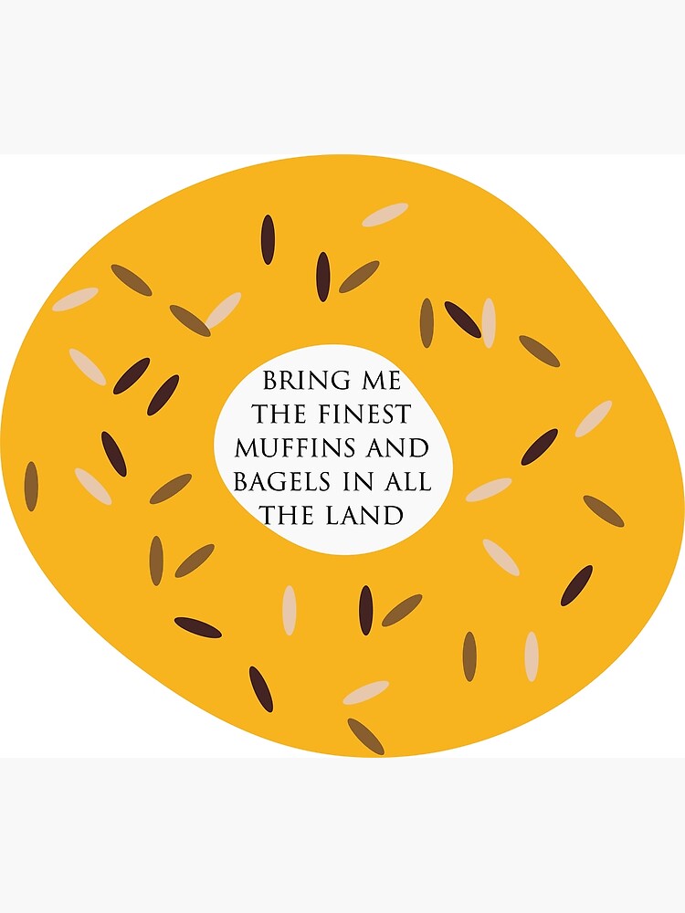 "The finest muffins and bagels in all the land" Poster for Sale by