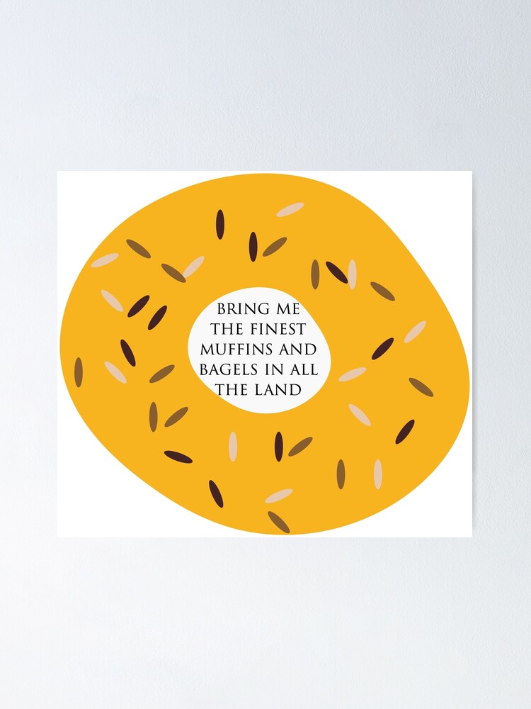 "The finest muffins and bagels in all the land" Poster for Sale by