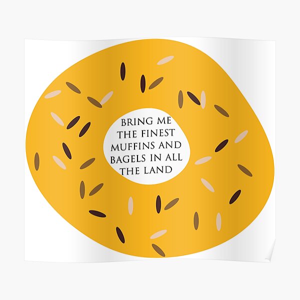"The finest muffins and bagels in all the land" Poster for Sale by