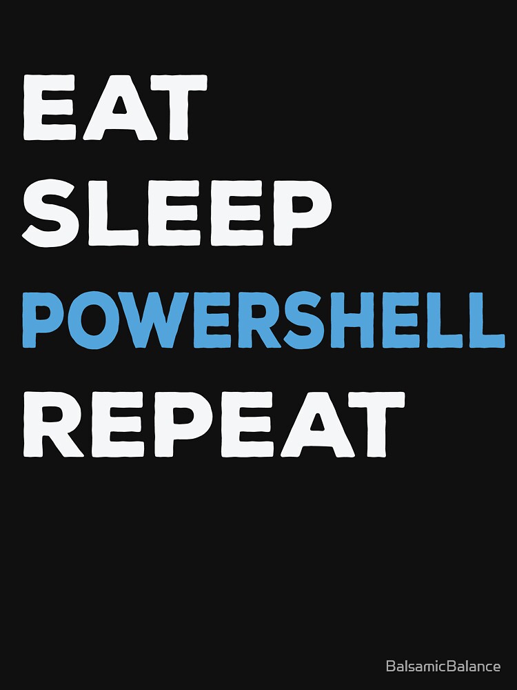 Eat Sleep Powershell Repeat - Balsamic Balance by BalsamicBalance