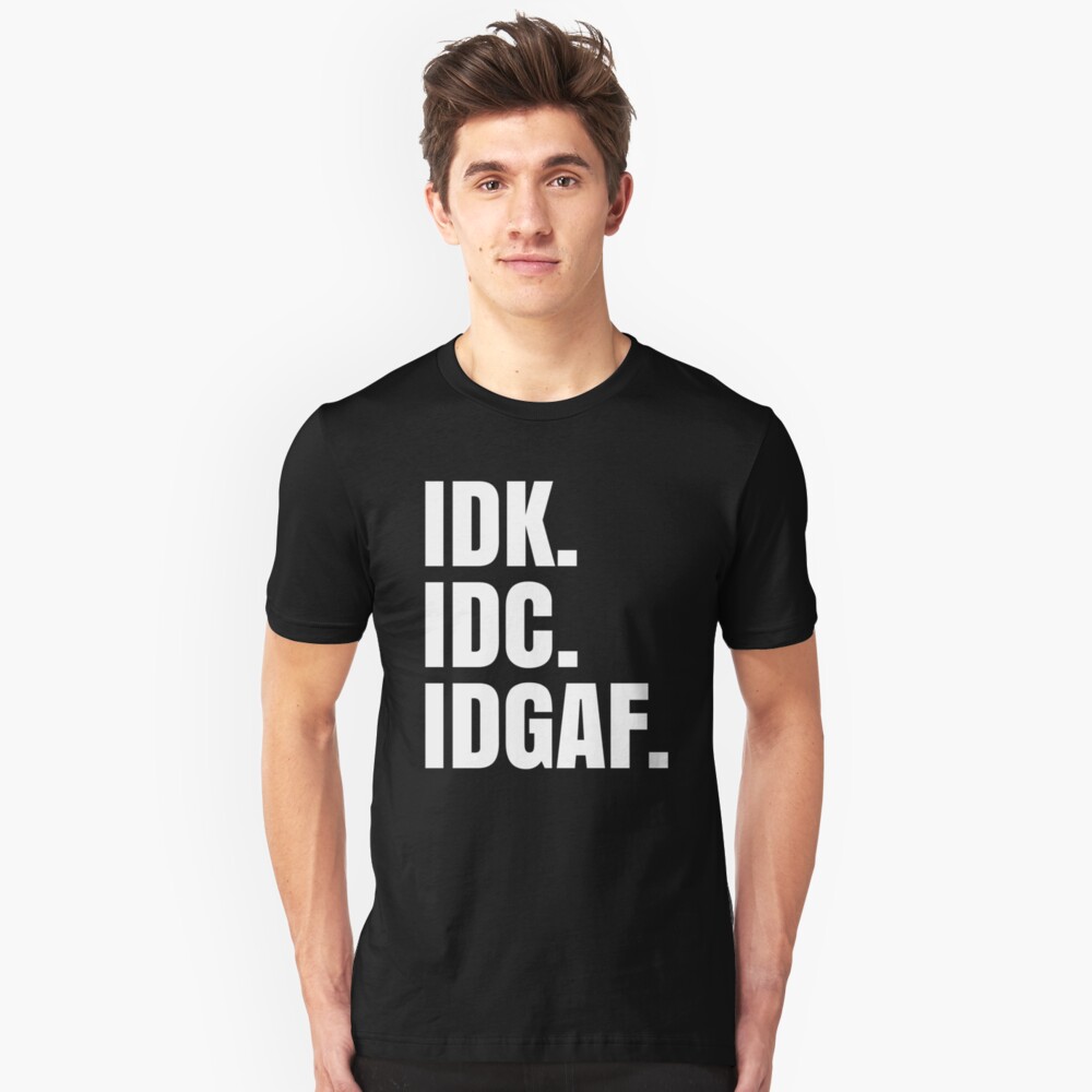 idk idc idgaf t shirt india