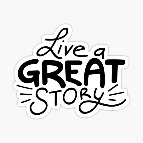 Live a great story Sticker