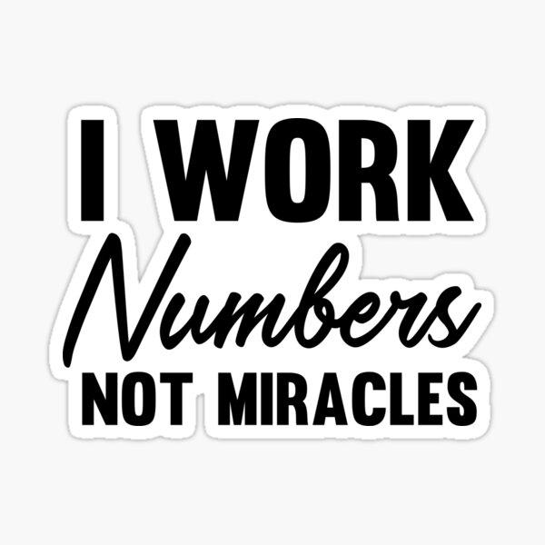 Item preview, I work numbers not miracles designed and sold by careers.