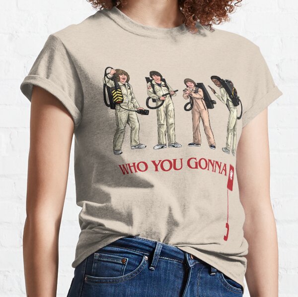WHO YOU GONNA CALL Classic T-Shirt