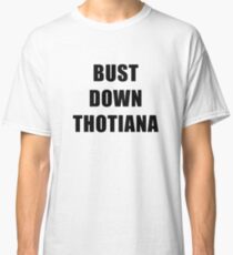 Bust down Thotiana Classic T-Shirt