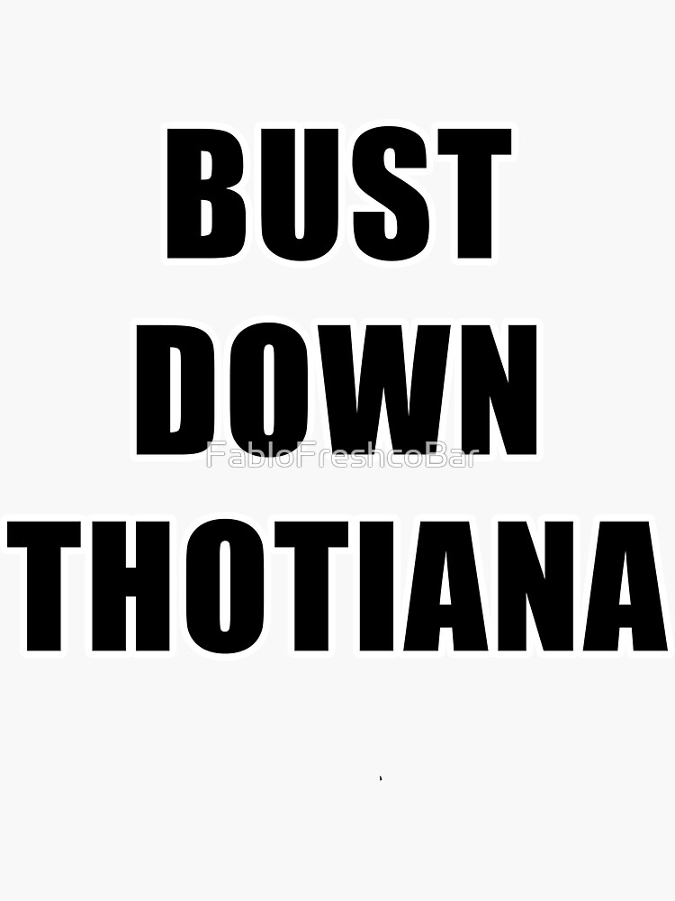 "Bust down Thotiana" Sticker by FabloFreshcoBar Redbubble