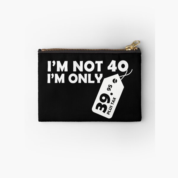 Item preview, I'M NOT 40 I'M ONLY 39.95 PLUS TAX designed and sold by badassarts.