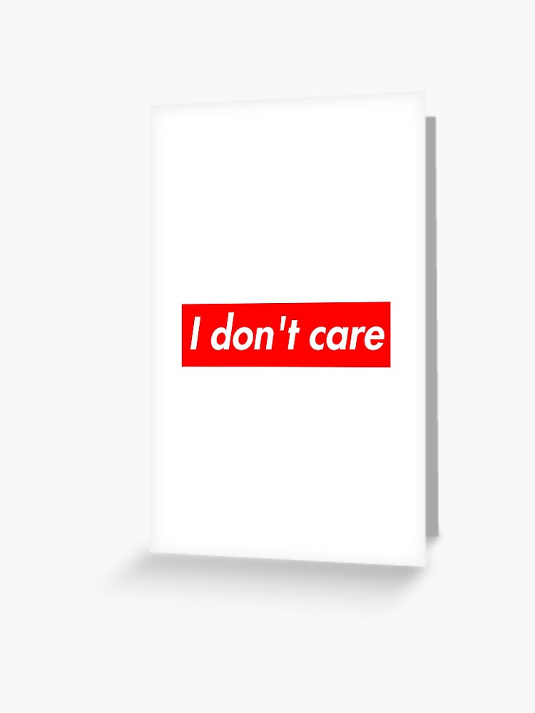 Funny Quotes And Sayings I Don T Care Meme Greeting Card By Cowmow Redbubble