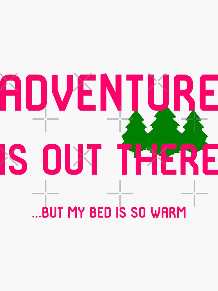 "Adventure Is Out There But My Bed Is So Warm" Sticker by at85productions Redbubble