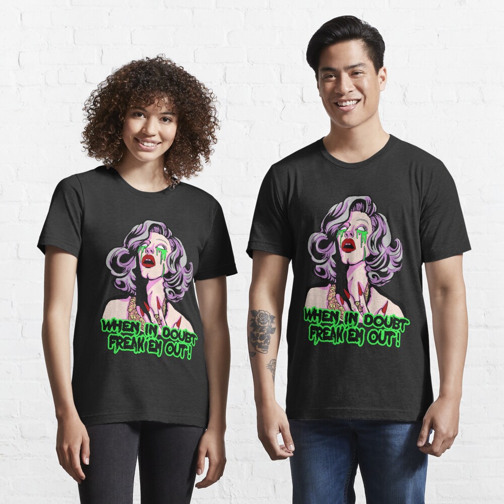 SHARON NEEDLES "WHEN IN DOUBT FREAK EM OUT" Essential T-Shirt