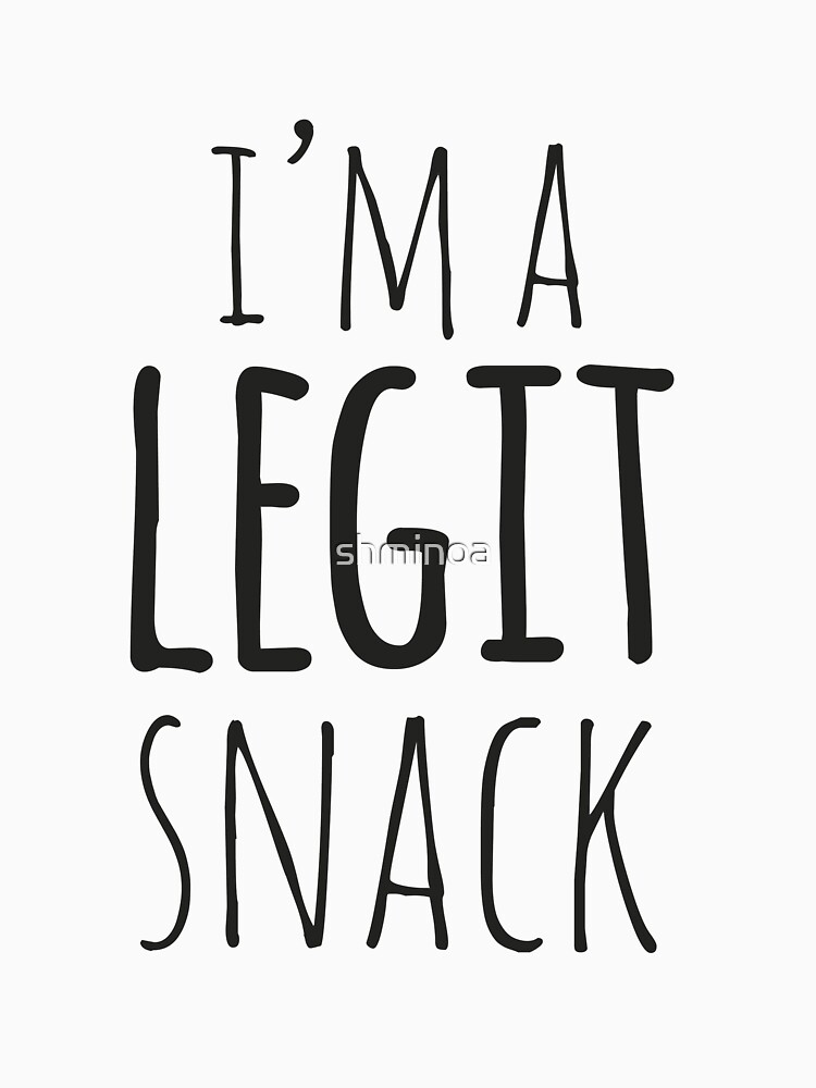 "Good Place I'm a Legit Snack" Tshirt for Sale by shminoa Redbubble