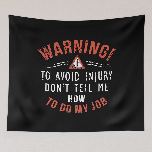 Item preview, Warning! To Avoid Injury Don't Tell Me How To Do My Job designed and sold by overstyle.