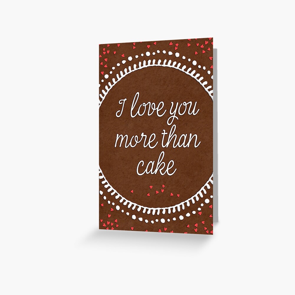 I love you more than cake Greeting Card