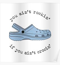 crocs, you ain't rockin if you ain't crocin' Poster