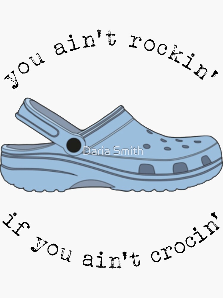 crocs, you ain't rockin if you ain't crocin' by dariasmithyt