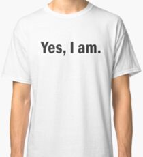 Yes, I am Classic T-Shirt
