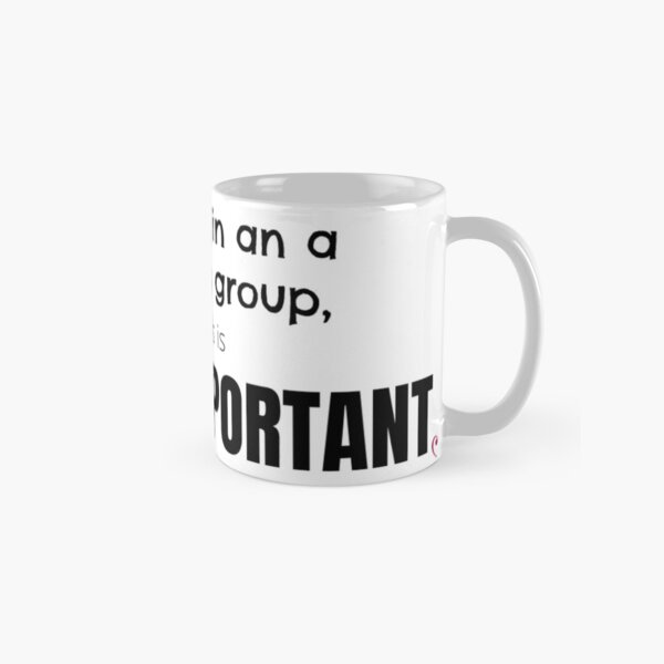 Yeah, I'm In an A Cappella Group, So This is Super Important Classic Mug
