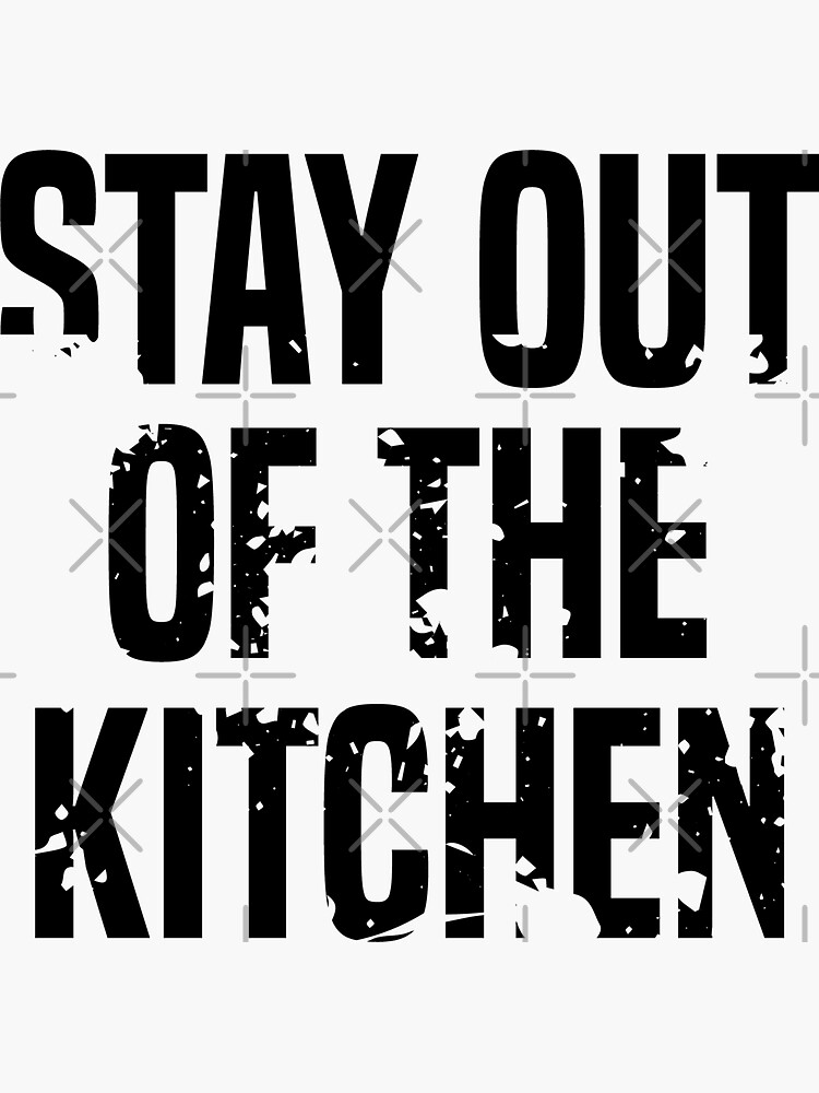 "Stay Out Of The Kitchen" Sticker for Sale by dmanalili Redbubble