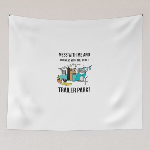 Item preview, Trailer Park - Mess with me and you mess with the whole trailer park! designed and sold by Pam069.