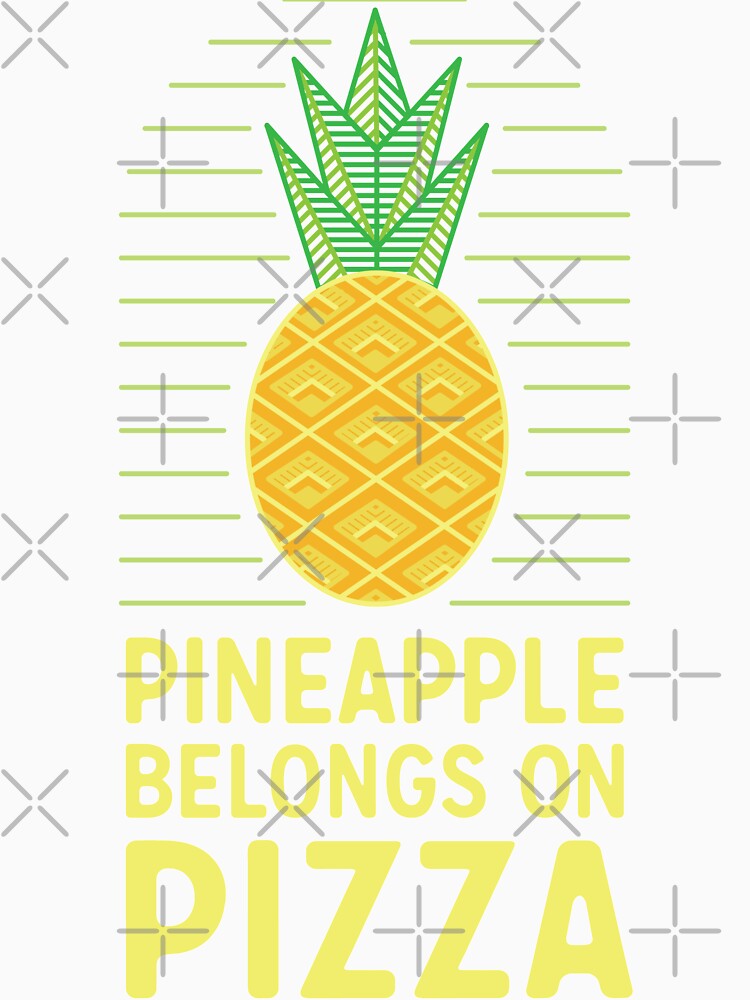 "Pineapple belongs on pizza" Tshirt for Sale by joywoods Redbubble
