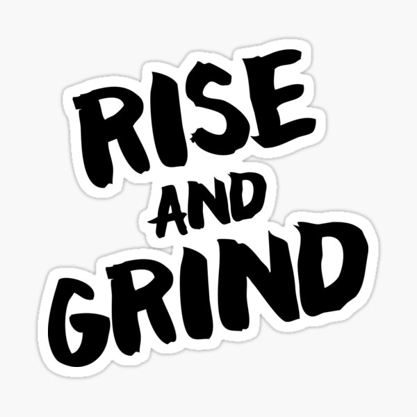 Rise and Grind Sticker