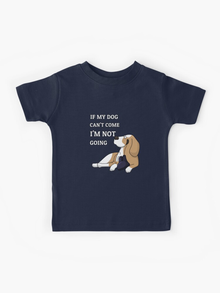 If My Dog Can't Come I'm Not Going Tee Shirt Dog Owner Gift If My Dog Can't Come I'm Not Going Tee Shirt Dog Owner Gift