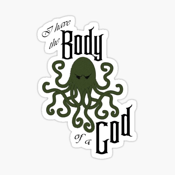 I have the Body of a God - Cthulhu Sticker