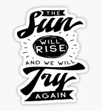 Die Sonne wird aufgehen und wir werden es noch einmal versuchen, Sticker