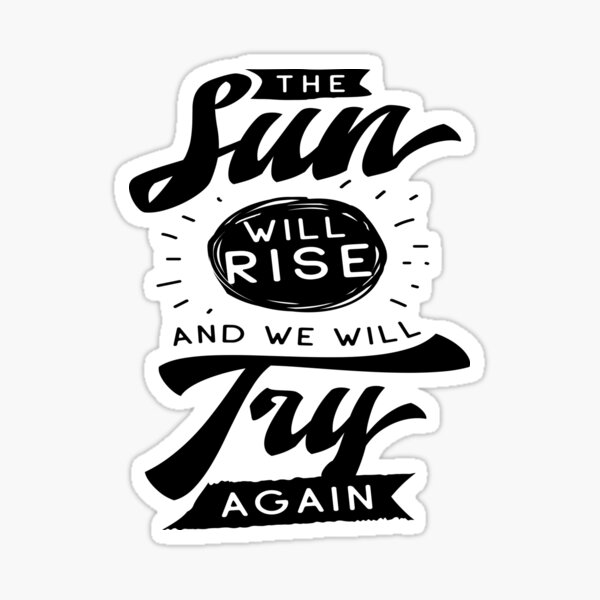 Mod 24* x 17* The Sun Will Rise And We Will Try Again Vinyl Wall Art Decal 