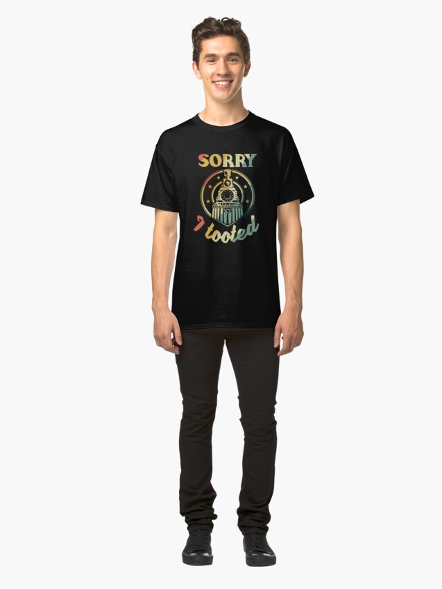Alternate view of Sorry I Tooted Funny Steam Engine Fan Classic T-Shirt