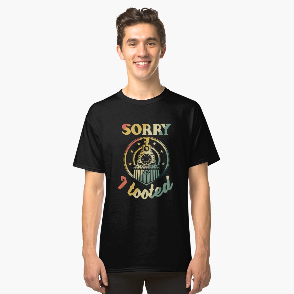 Sorry I Tooted Funny Steam Engine Fan Classic T-Shirt