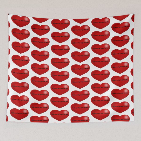 Item preview, Funny Quote I'd Shave My Legs For You Red Heart designed and sold by MurphyMorganGifts.