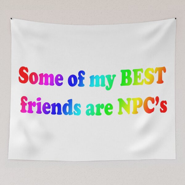 Item preview, My Best Friends are NPCs  designed and sold by bleedingred.