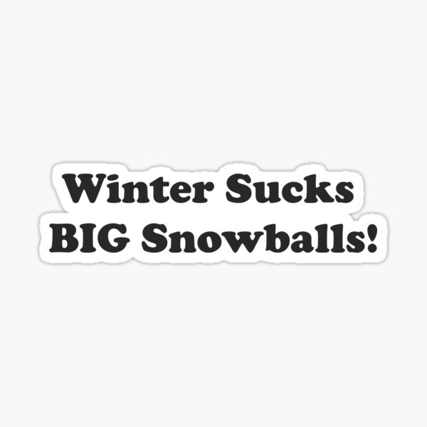 Item preview, Winter sucks big snowballs designed and sold by Pam069.