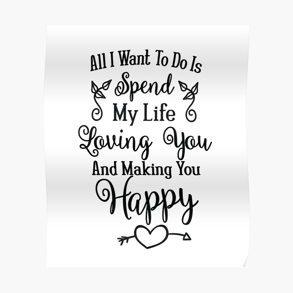 All I Want To Do Is Spend My Life Loving You Making You Happy Love Quote Valentine S Day Gift Anniversary Present Tapestry By Byzmo Redbubble