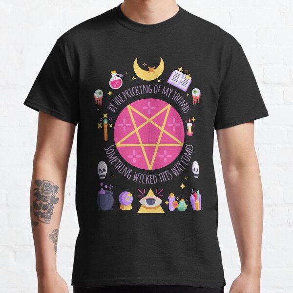 By the pricking of my thumbs, Something wicked this way comes. Classic T-Shirt