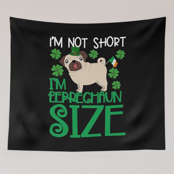 Item preview, St Patrick's Day I'm Not Short. I'm Leprechaun Size Pug designed and sold by Basti09.