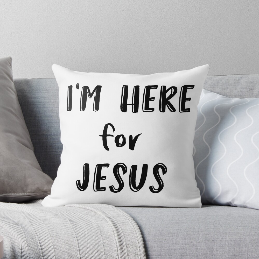 Christian Quote: I'm here for Jesus Throw Pillow