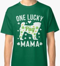 One Lucky Pug Mama St Patricks Day Gift Classic T-Shirt