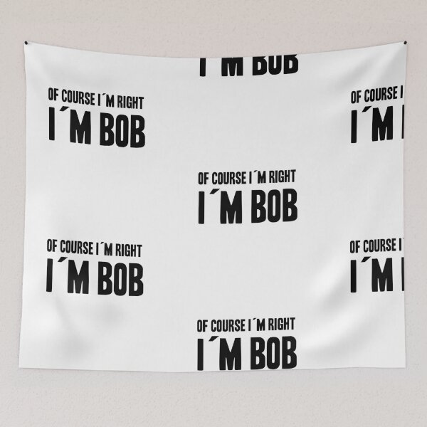 Item preview, OF COURSE I AM RIGHT! I AM BOB! GIFT IDEA FOR BOB designed and sold by JamesandLuis.