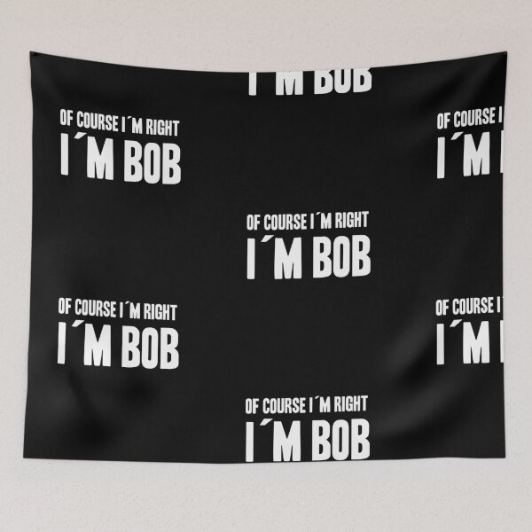 Item preview, OF COURSE I AM RIGHT! I AM BOB! GIFT IDEA FOR BOB designed and sold by JamesandLuis.