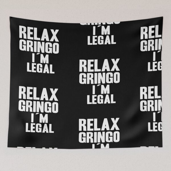 Item preview, RELAX GRINGO I AM LEGAL! GIFT IDEA designed and sold by JamesandLuis.