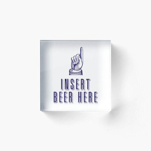 Insert Beer Here Acrylic Block